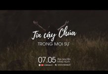 Tin Cậy Chúa Trong Mọi Sự | Oneway Radio – Tĩnh Nguyện Hằng Ngày 07/05/2022